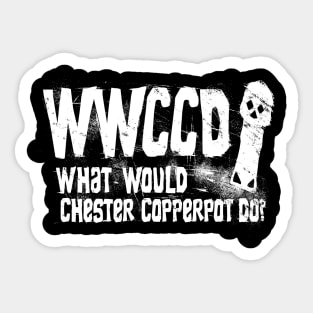 What Would Chester Copperpot  Do? Sticker